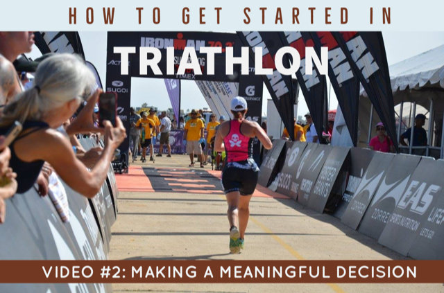 How to Get Started In Triathlon Video #2: Making a Meaningful Decision